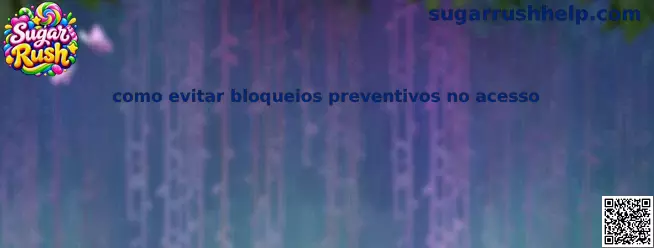 Como evitar bloqueios preventivos no acesso
